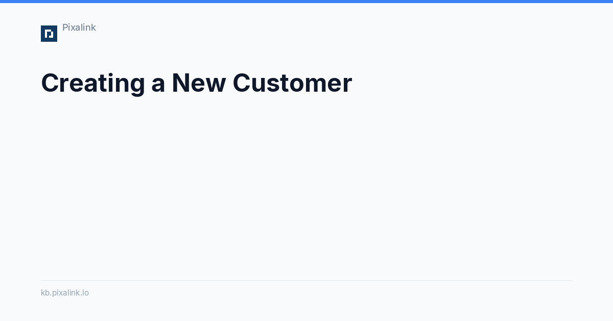 Creating a New Customer - Pixalink Knowledge Base