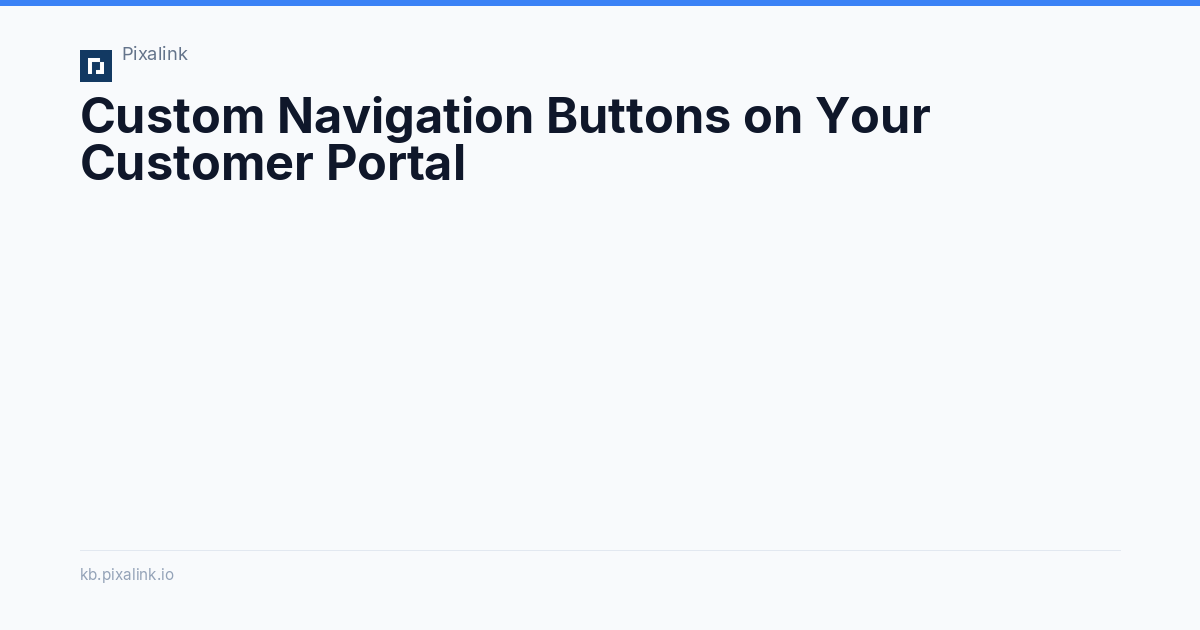 Custom Navigation Buttons on Your Customer Portal - Pixalink Knowledge Base