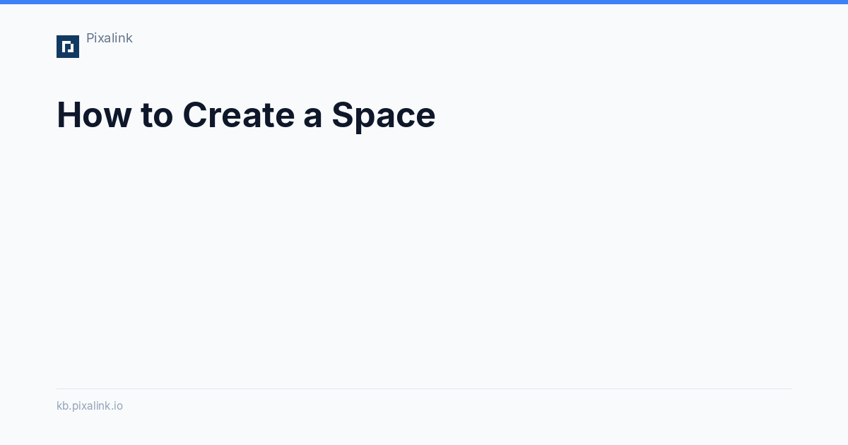 How to Create a Space - Pixalink Knowledge Base