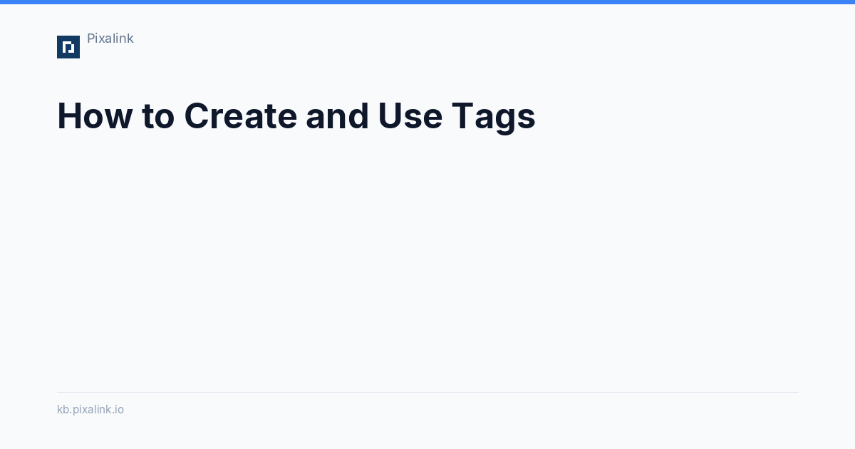 How to Create and Use Tags - Pixalink Knowledge Base