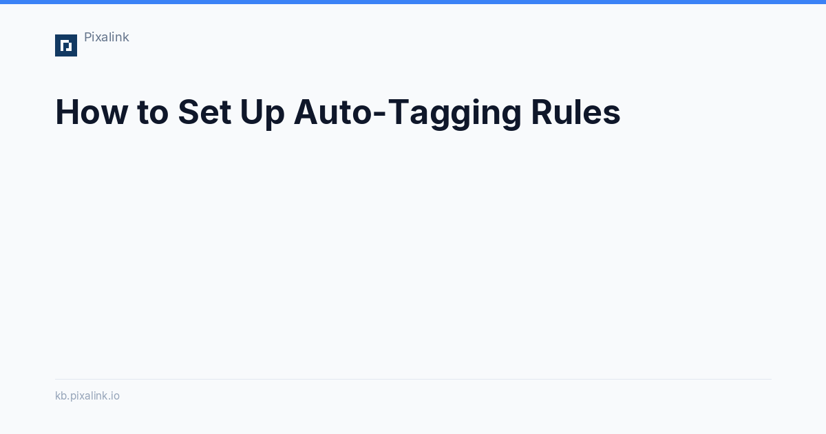 Tagging Up How to Set Up Auto-Tagging Rules - Pixalink Knowledge Base