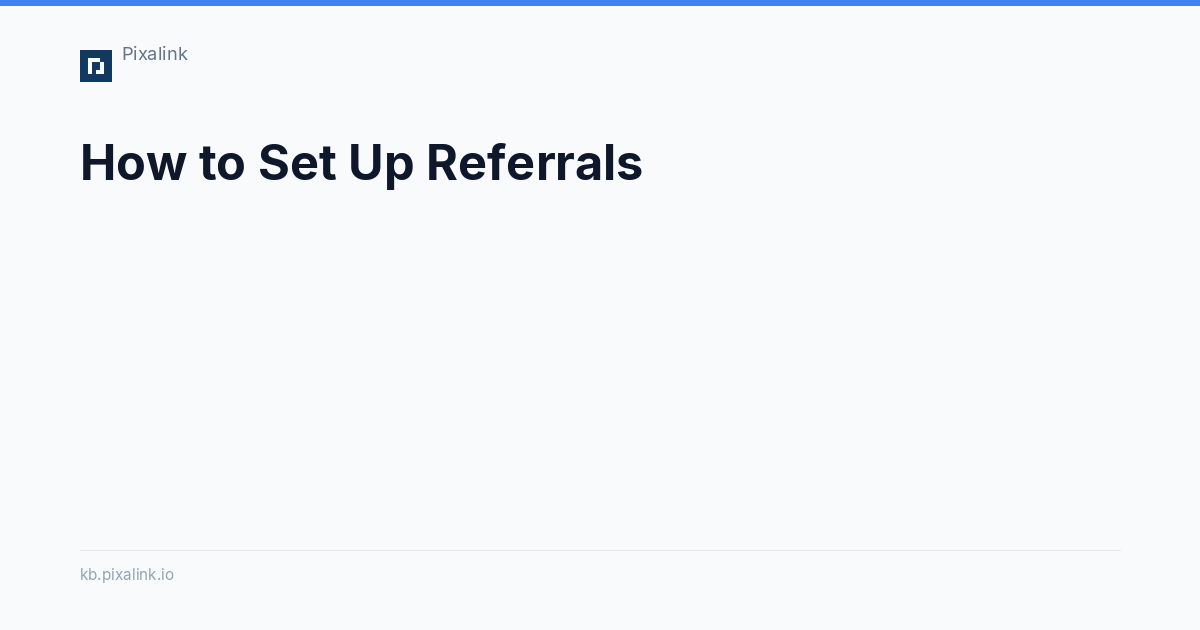 How to Set Up Referrals - Pixalink Knowledge Base