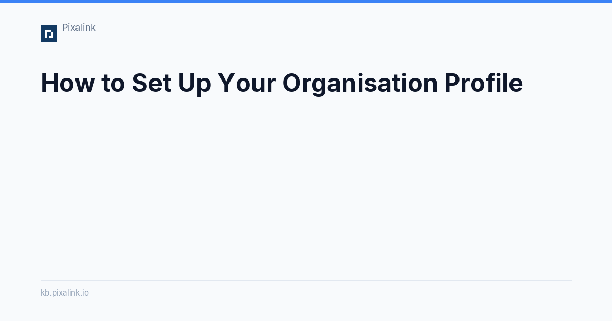 How to Set Up Your Organisation Profile - Pixalink Knowledge Base