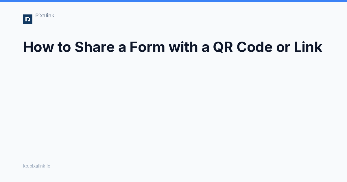 How to Share a Form with a QR Code or Link - Pixalink Knowledge Base
